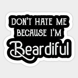 Don't Hate Me Because I'm Beardiful Sticker